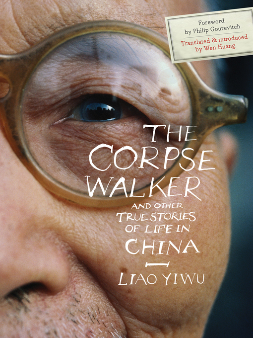 Title details for The Corpse Walker, and Other True Stories of Life in China by Liao Yiwu - Available